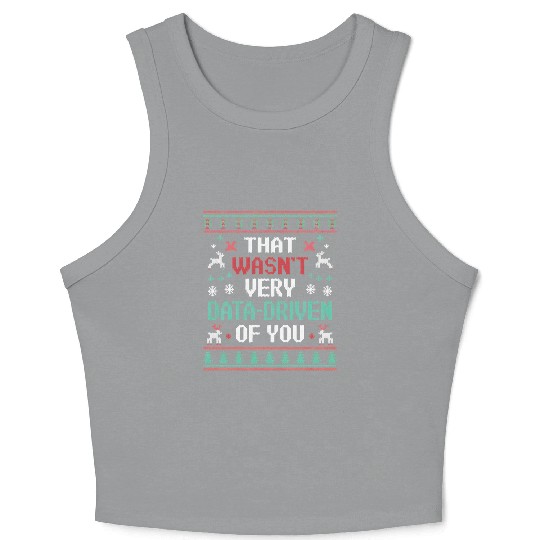 That Wasn t Very Data Driven of You Christmas Xmas Crop Tank Top