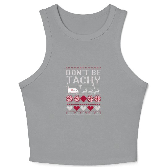 Don't Be Tachy - Funny Medical Christmas Sweater Crop Tank Top