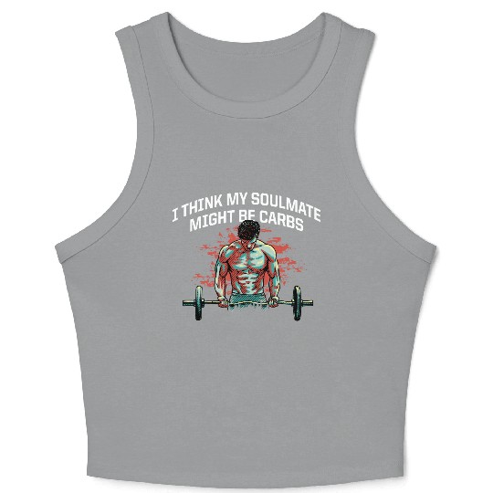 My Soulmate Might Be Carbs Funny Workout Humor Gym Crop Tank Top