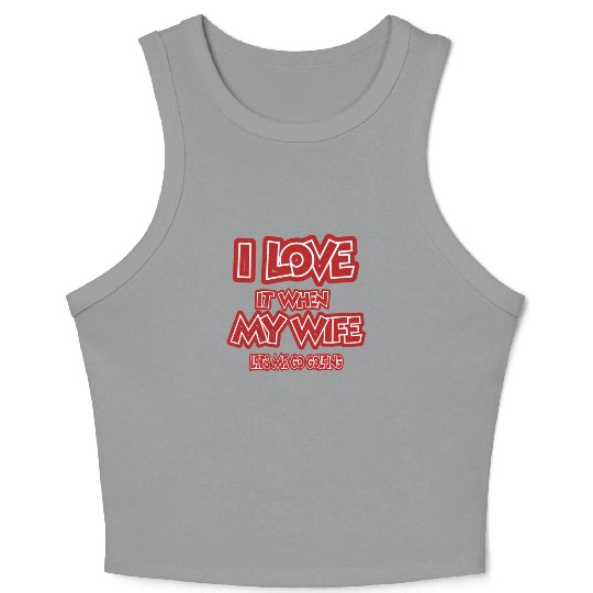 I love it when my wife lets me go golfing Crop Tank Top