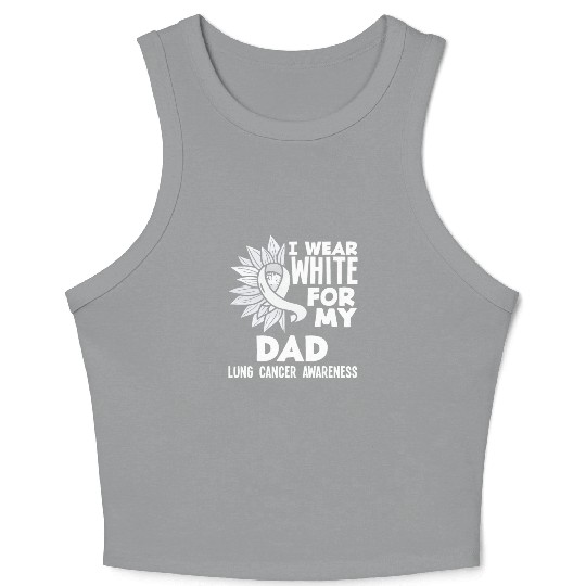 Lung Cancer Awareness I Wear White For My Dad Crop Tank Top