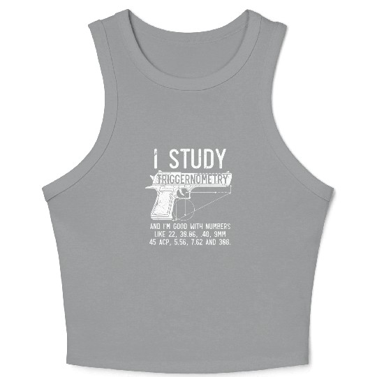I Study Triggernometry Good With Numbers Gun Crop Tank Top
