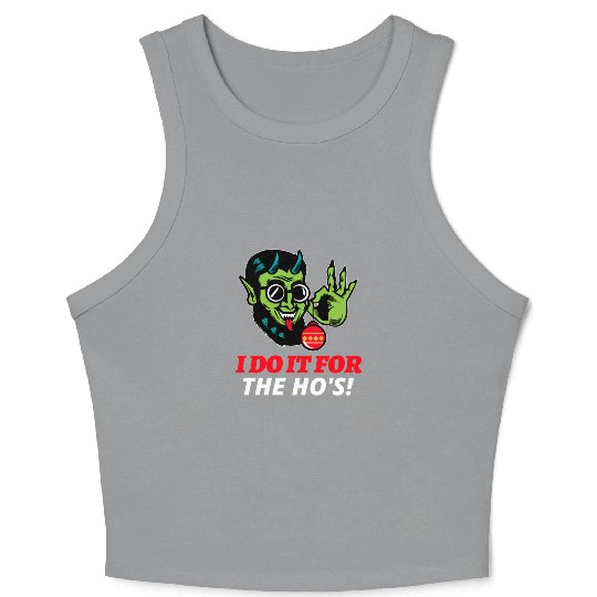 I Do It For The Ho's Crop Tank Top