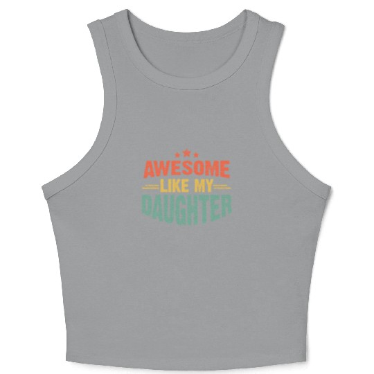 Awesome like my daughter for dad on father's day Crop Tank Top