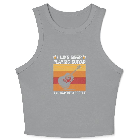 I Like Beer and Playing Guitar and Maybe 3 People Crop Tank Top