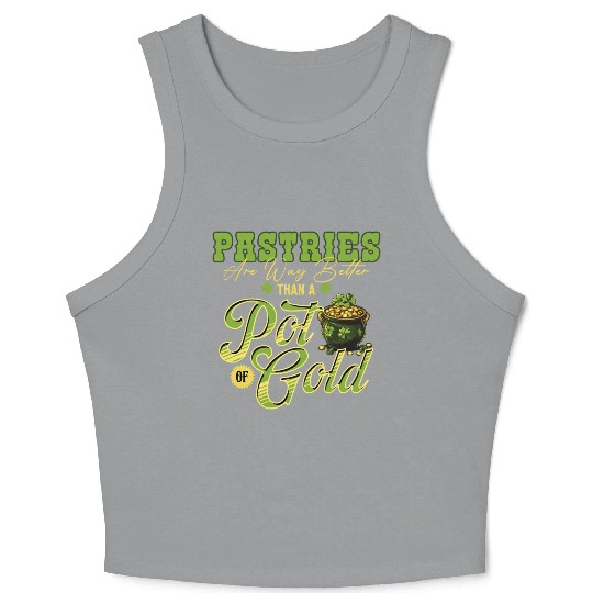 Pastries Are Way Better Than A Pot Of Gold St Crop Tank Top