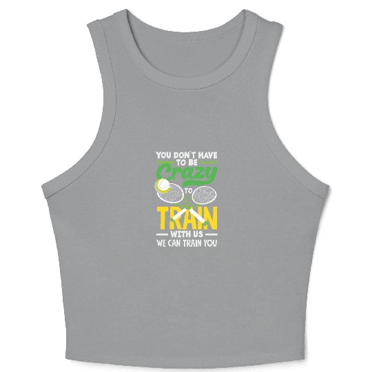 Tennis Train With Us You Don't Have to Be Crazy Crop Tank Top
