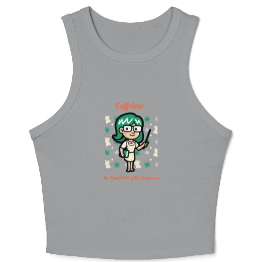 Caffeine: The Real MVP of My Classroom Crop Tank Top
