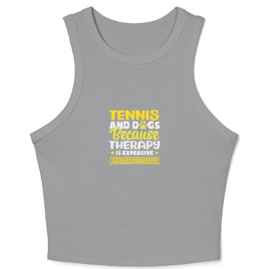 Tennis And Dogs Because Therapy Is Expensive Crop Tank Top