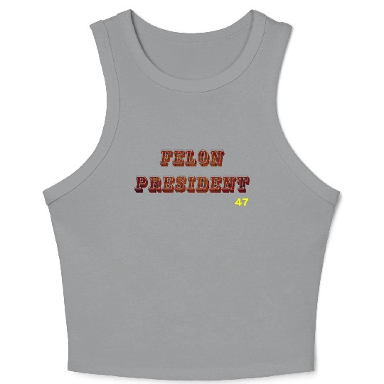 FELON PRESIDENT Crop Tank Top