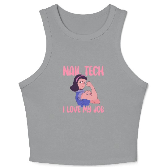Nail Tech I Love My Job Nail Technician Nail Crop Tank Top