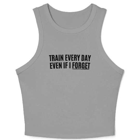 TRAIN EVERY DAY Meme Daily Drills Crop Tank Top