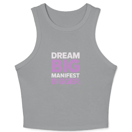 Dream Big Manifest Bigger Abundance Quote Crop Tank Top