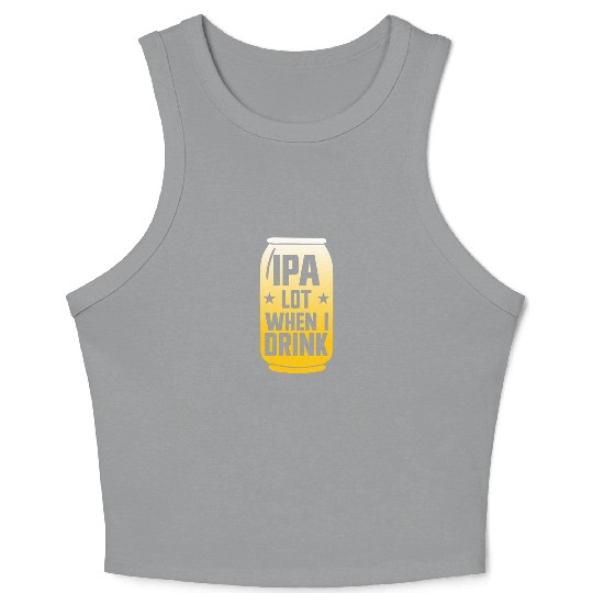 IPA Lot When I Drink Beer Funny Beer Lover Men'sip Crop Tank Top
