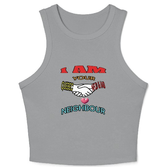 I AM YOUR NEIGHOUR QUEBEC AND NFLD LABRADOR Crop Tank Top