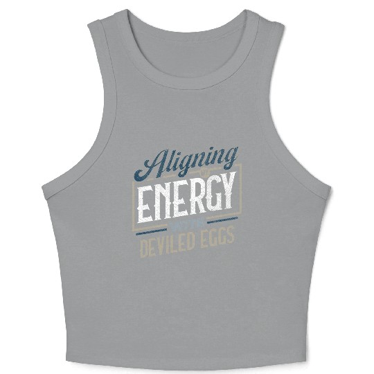Aligning My Energy With Deviled Eggs Humor Crop Tank Top