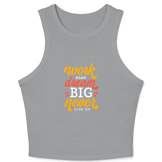 Work Hard Dream Big Never Give Up Crop Tank Top