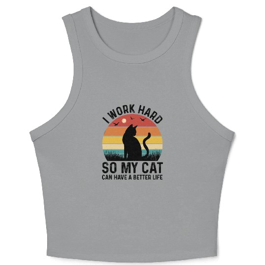 I Work Hard So My Cat Can Have Better Life Crop Tank Top