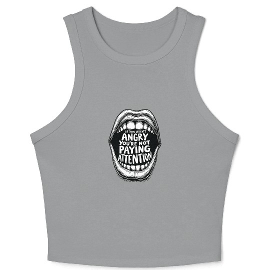 If You Aren t Angry Pay Attention Crop Tank Top