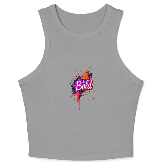 Inspirational Neon Colors Be Bold Motivational Gra Crop Tank Top