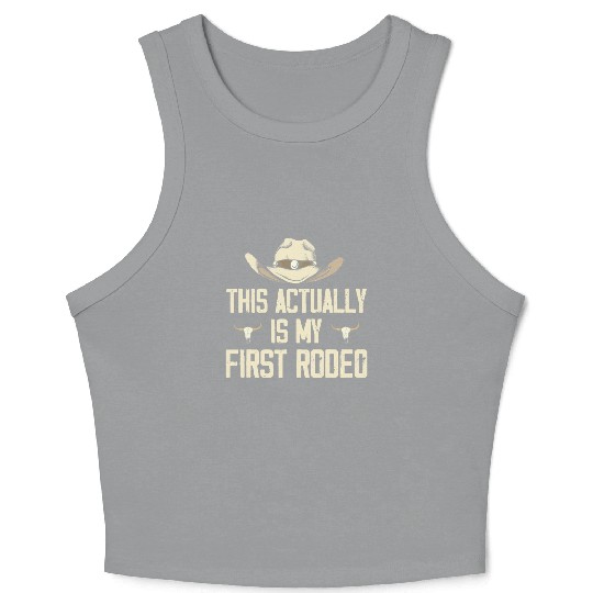 This Actually Is My First Rodeo - Funny Cowboy Crop Tank Top