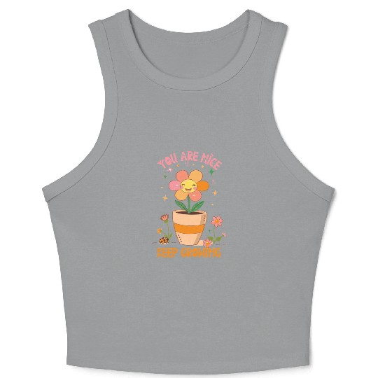 You are nice keep growing flowers Crop Tank Top