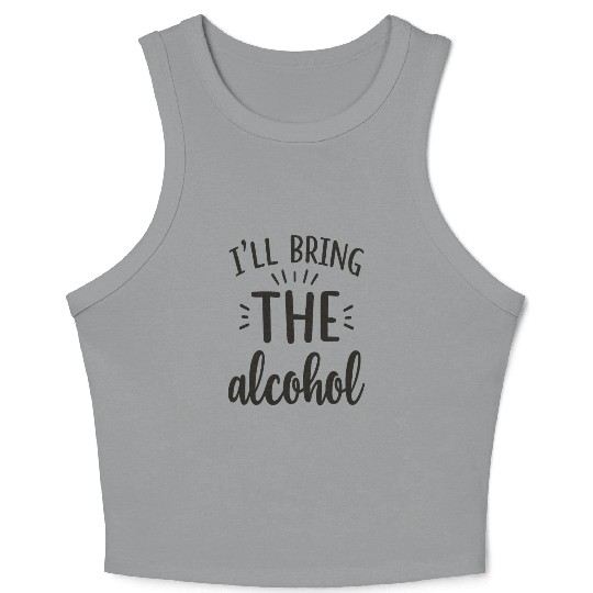 I'll Bring the Alcohol Party Saying Quote Crop Tank Top