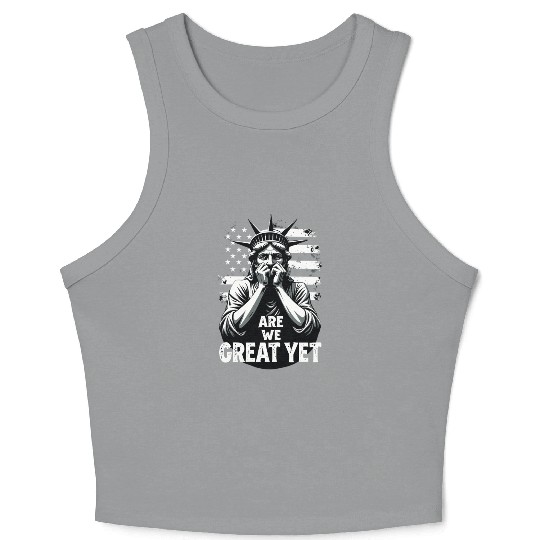 Are We Great Yet Statue of Liberty Trump America Crop Tank Top