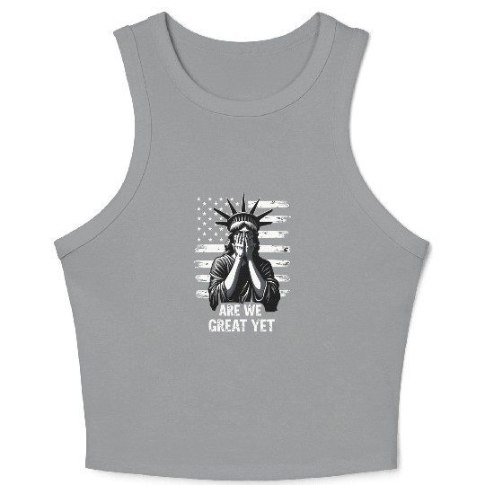 Are We Great Yet Statue of Liberty Trump America Crop Tank Top