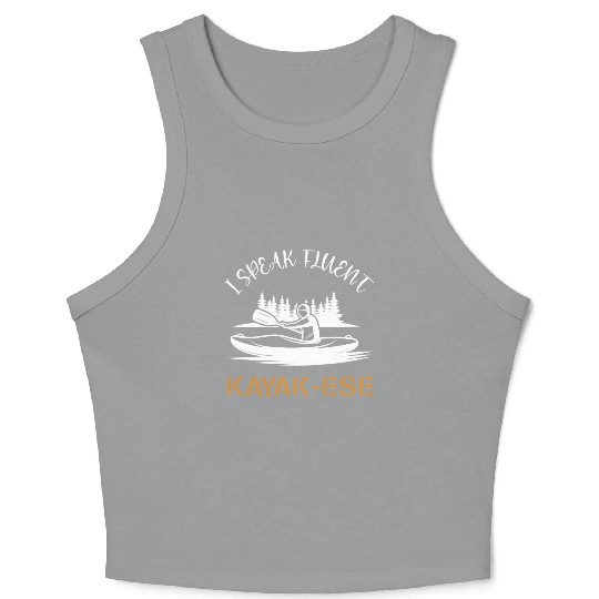 I Speak Fluent Kayak-ese Funny Kayaking Dad Quote Crop Tank Top