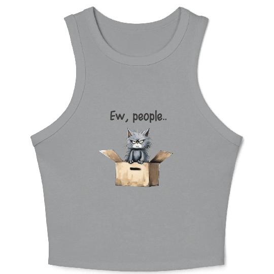 Ew people; cat; cat lovers; funny cat; cranky; Crop Tank Top
