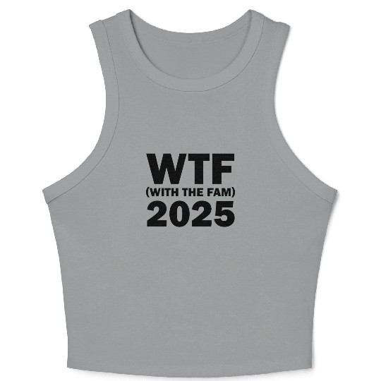 WTF With The Fam 2025 WTF Family Reunion 202famil5 Crop Tank Top