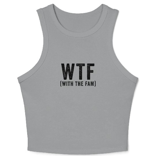 WTF With The Fam Funny WTF Family Reunion Crop Tank Top