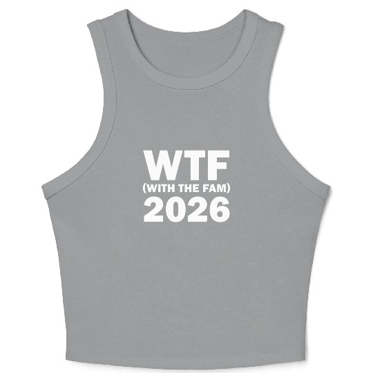 WTF With The Fam 2026 WTF Family Reunion 202famil6 Crop Tank Top