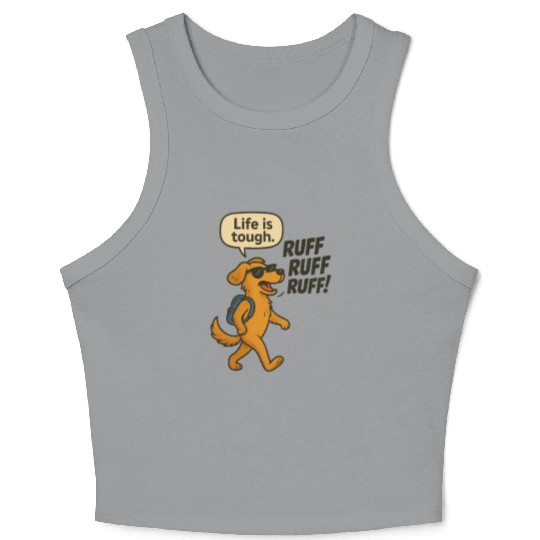 Life Is Tough, Ruff Ruff Ruff Crop Tank Top