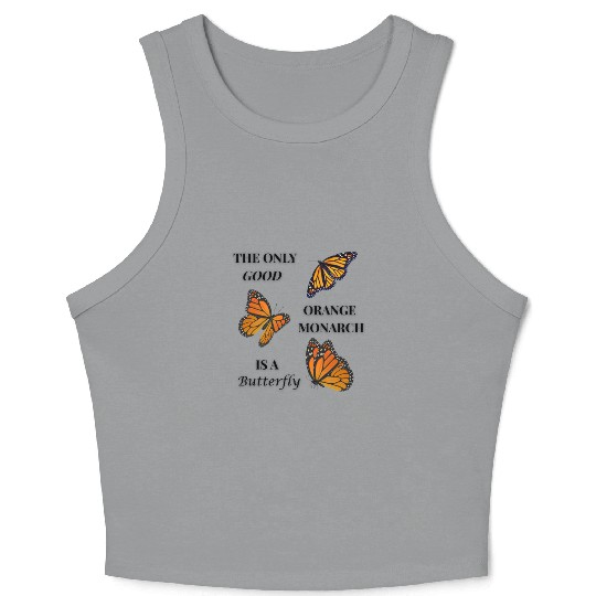 the only good orange monarch is a butterfly Crop Tank Top