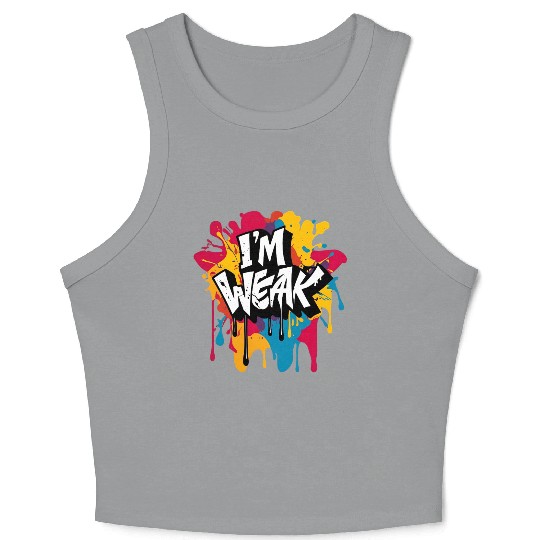 I’m Weak Graffiti Crop Tank Top – Funny Slang Drip Art