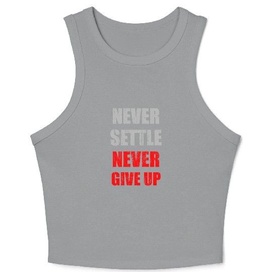 Never settle never give up vintage Crop Tank Top