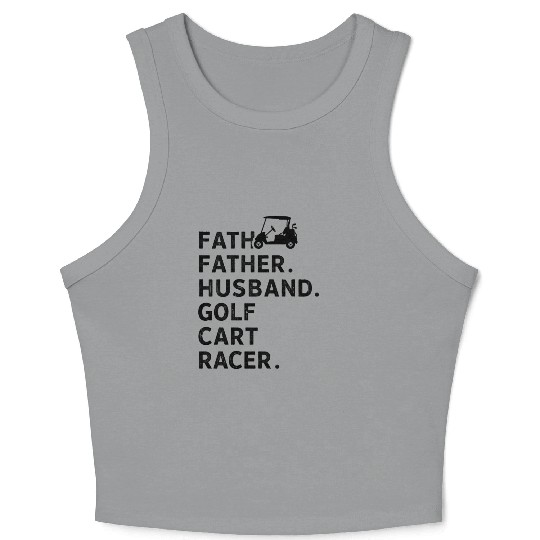 Funny Golfing Father Husband Golf Cart Racer Go Crop Tank Top