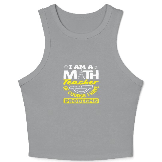 Math Teacher Of Course I Have Problems Crop Tank Top
