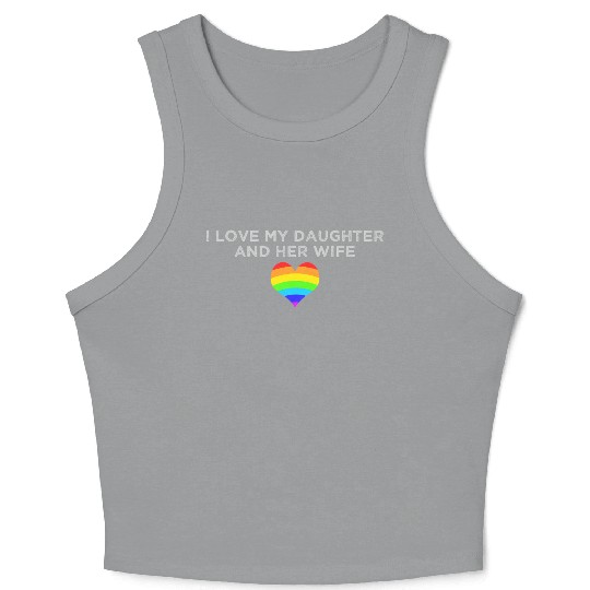 I love my daughter & her wife mom dad LGBTQ pride Crop Tank Top