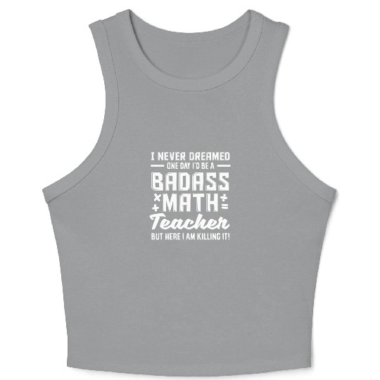 Math Teacher Badass But Here I Am Killing It Crop Tank Top