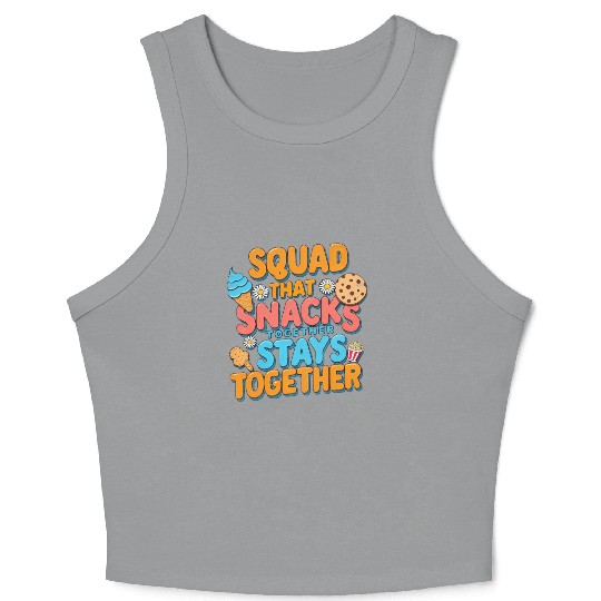 Squad That Snacks Together Stays Together friends Crop Tank Top