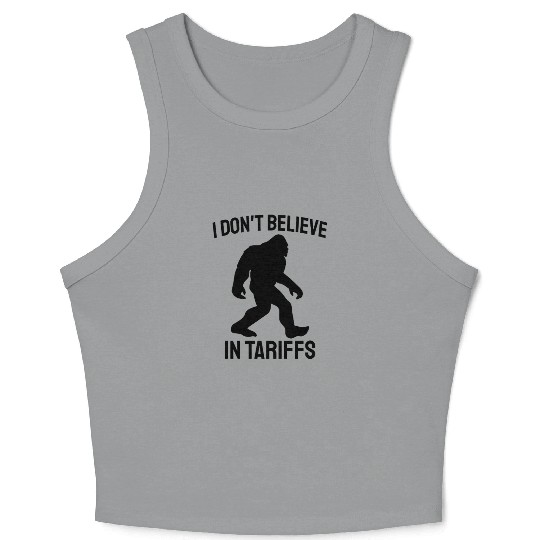 I Don't Believe in Tariffs - Funny Bigfoot Crop Tank Top