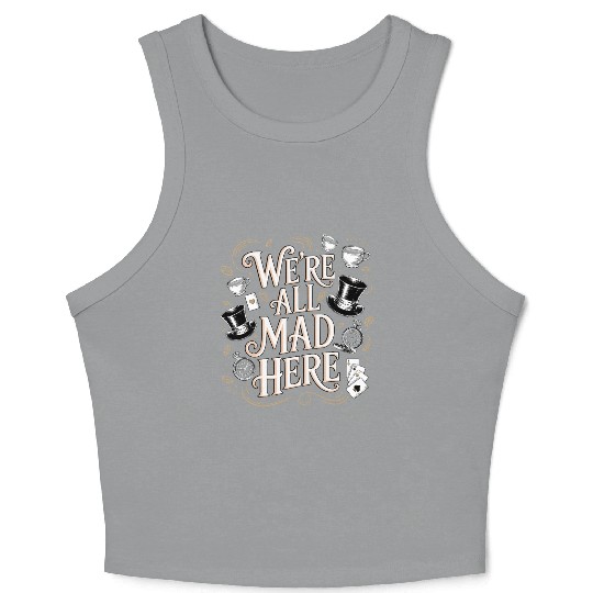 We're All Mad Here - Alice in Wonderland Quote Crop Tank Top