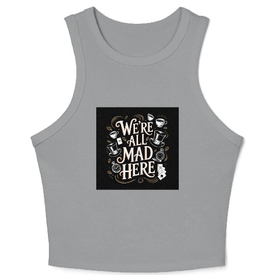 We're All Mad Here - Alice in Wonderland Art Quote Crop Tank Top