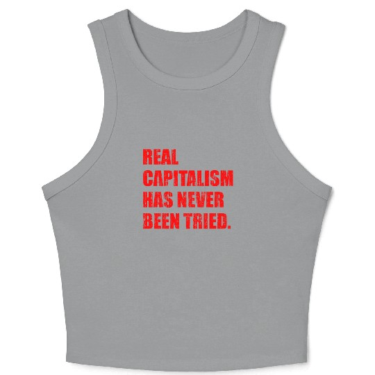 Real Capitalism Has Never Been Tried Crop Tank Top