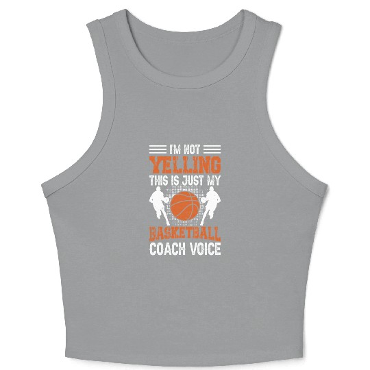 I'm Not Yelling Basketball Coach Voice Funny Crop Tank Top