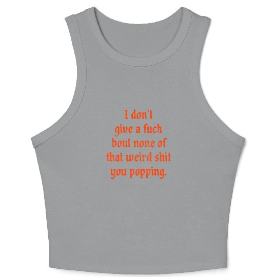 I dont give a fuck bout none of that weird shit Crop Tank Top