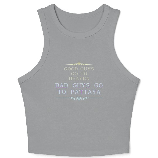 Good Guys go to Heaven Bad Guys go to Pattaya Crop Tank Top